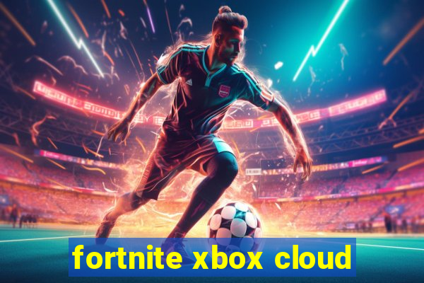 fortnite xbox cloud